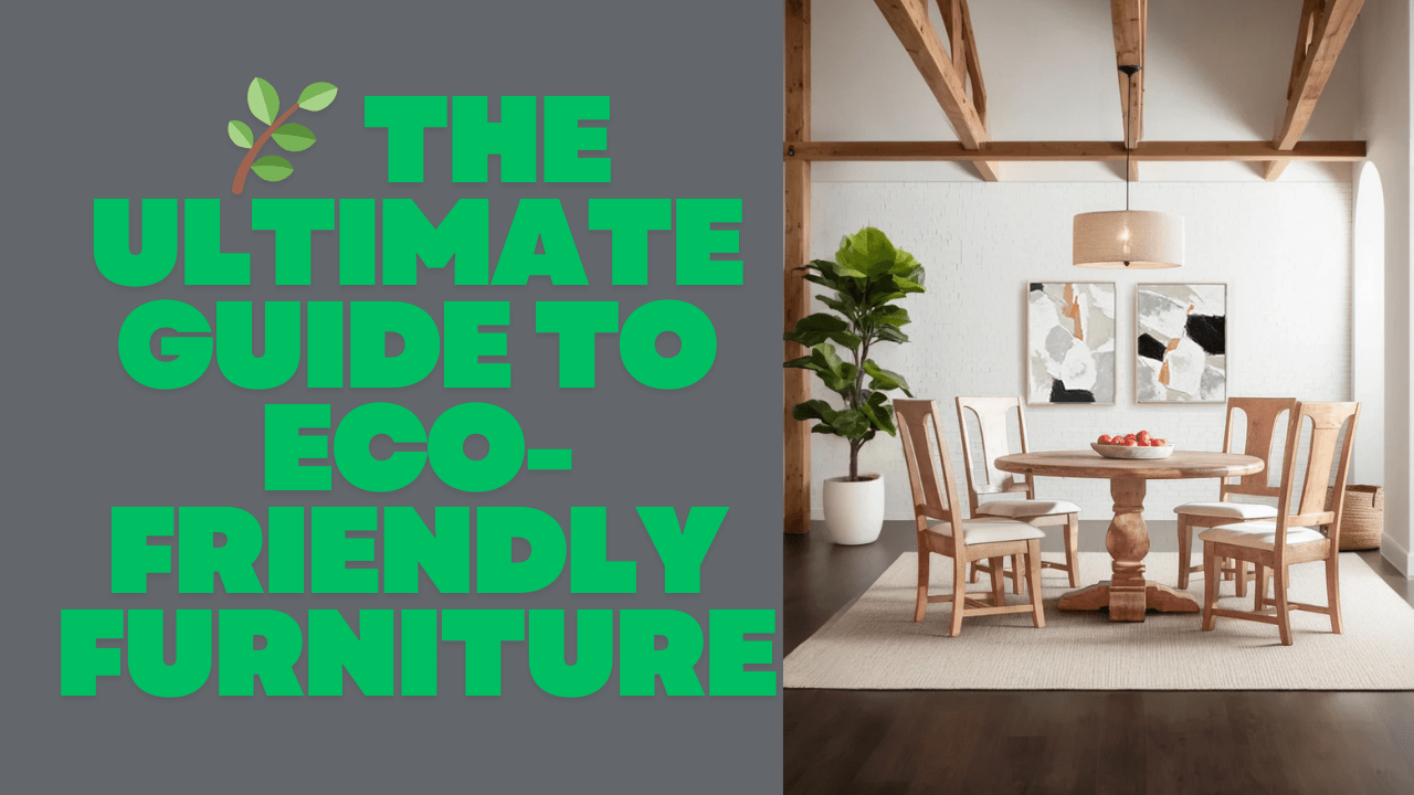 The Ultimate Guide to Eco-Friendly Furniture: What to Look For & What to Avoid - World Interiors