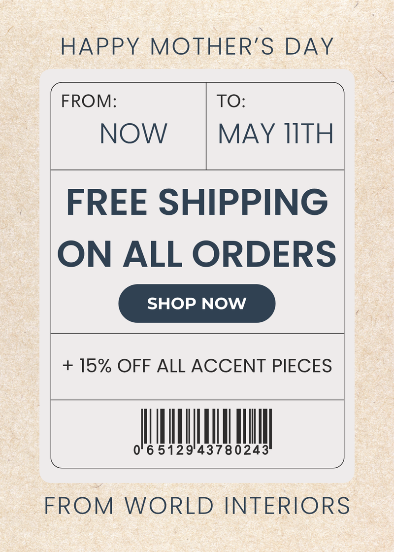 Mother's Day Sale - Free Shipping on All Orders - World Interiors